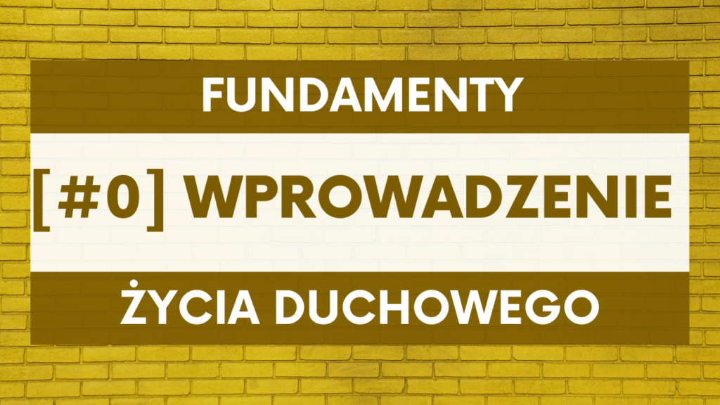 Fundamenty życia duchowego [#0] WPROWADZENIE
