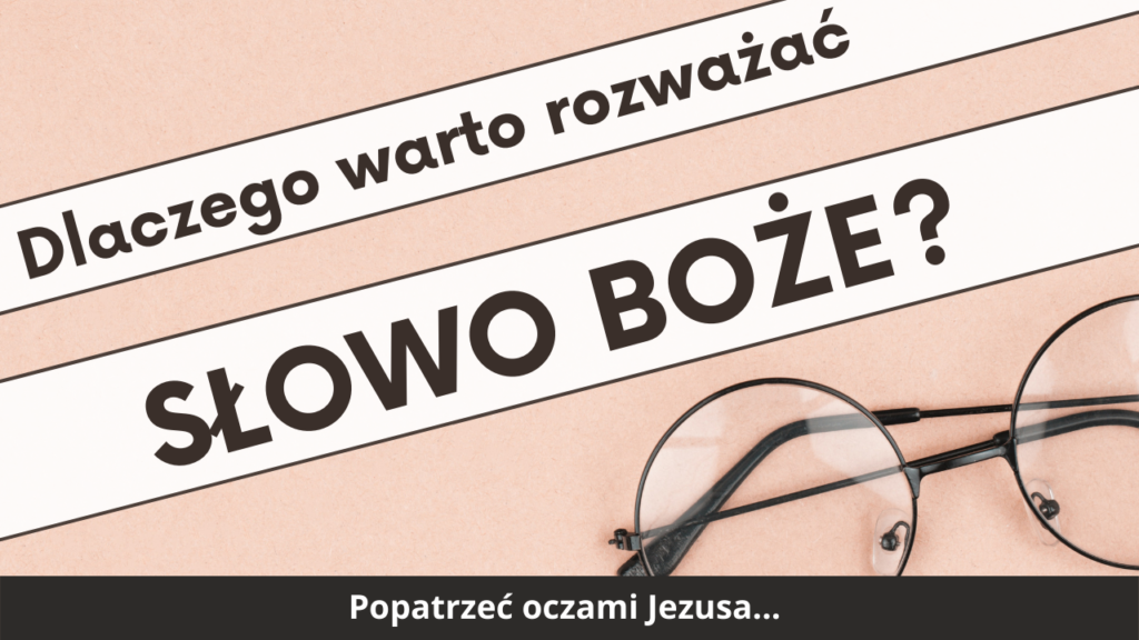 Dlaczego sięgać po słowo Boże?