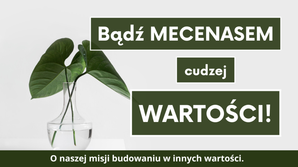Bądź mecenasem cudzej wartości