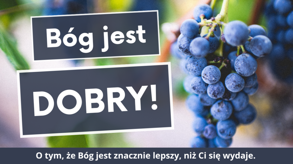 Bóg jest dobry!