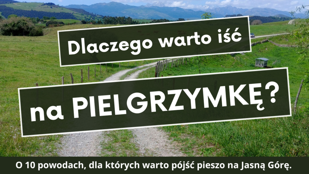 Dlaczego warto iść na pielgrzymkę?