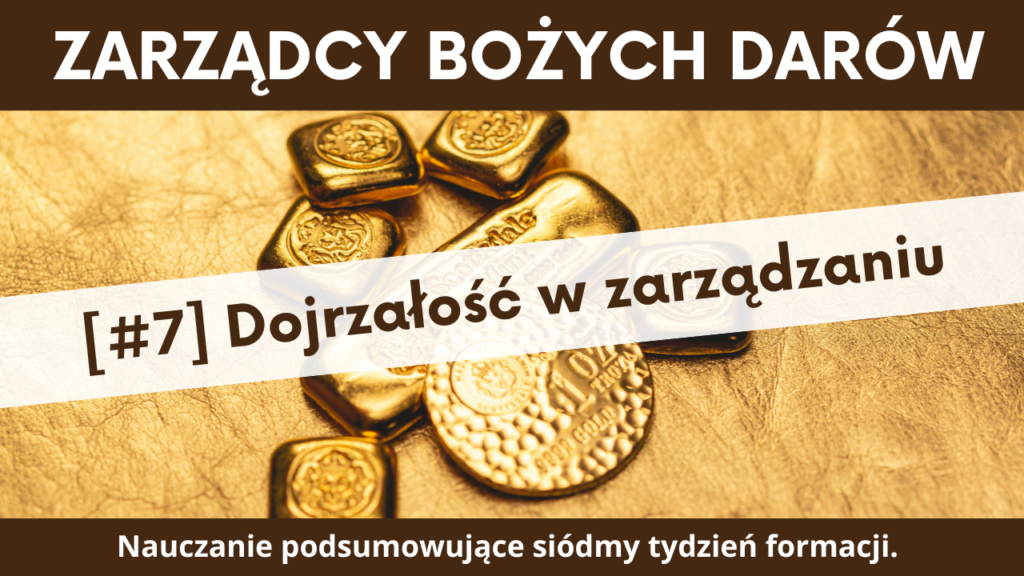 Dojrzałość w zarządzaniu Bożymi dobrami